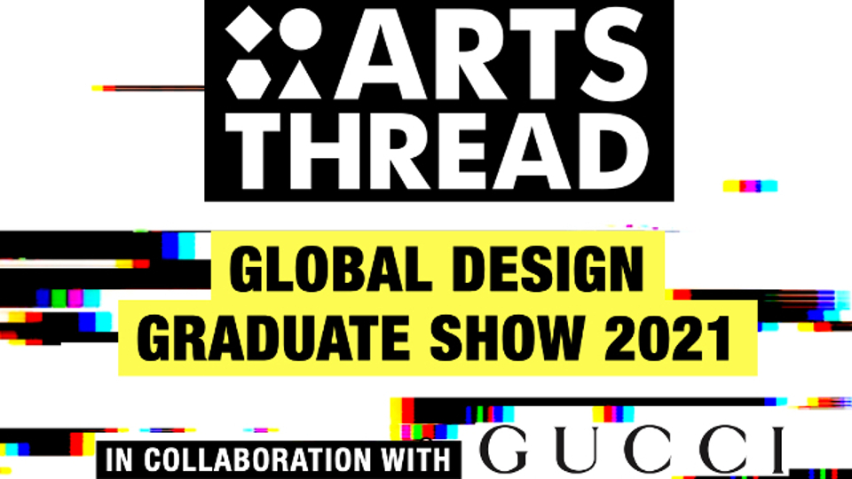 The image shows the logo of Arts Threads accompanied by Global Design Graduate Show 2021, in collaboration with GUCCI.